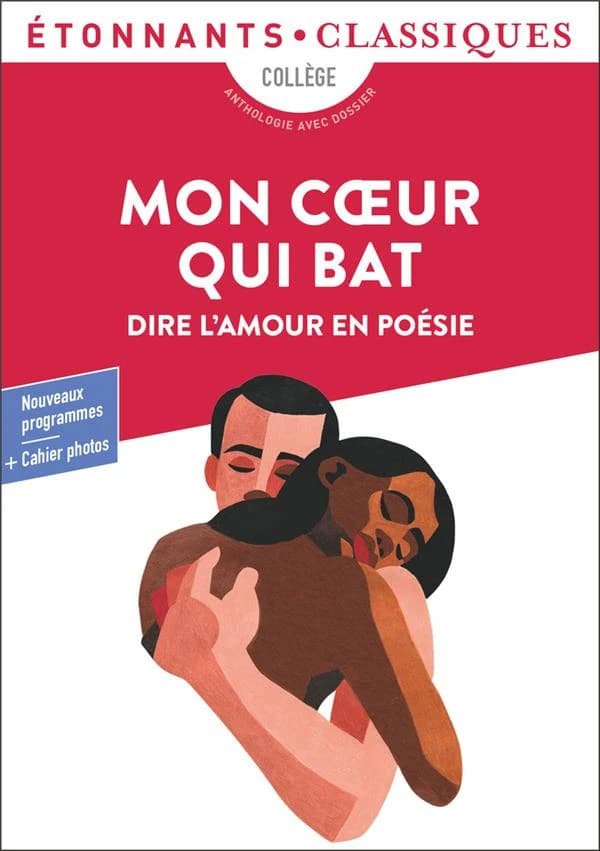 Mon coeur qui bat : dire l'amour en poésie (Éd. revue) présentation, choix des poèmes, notes, dossier et cahier photos par Céline Roumégoux,... ; avec la participation d'Adrienne Boutang,...