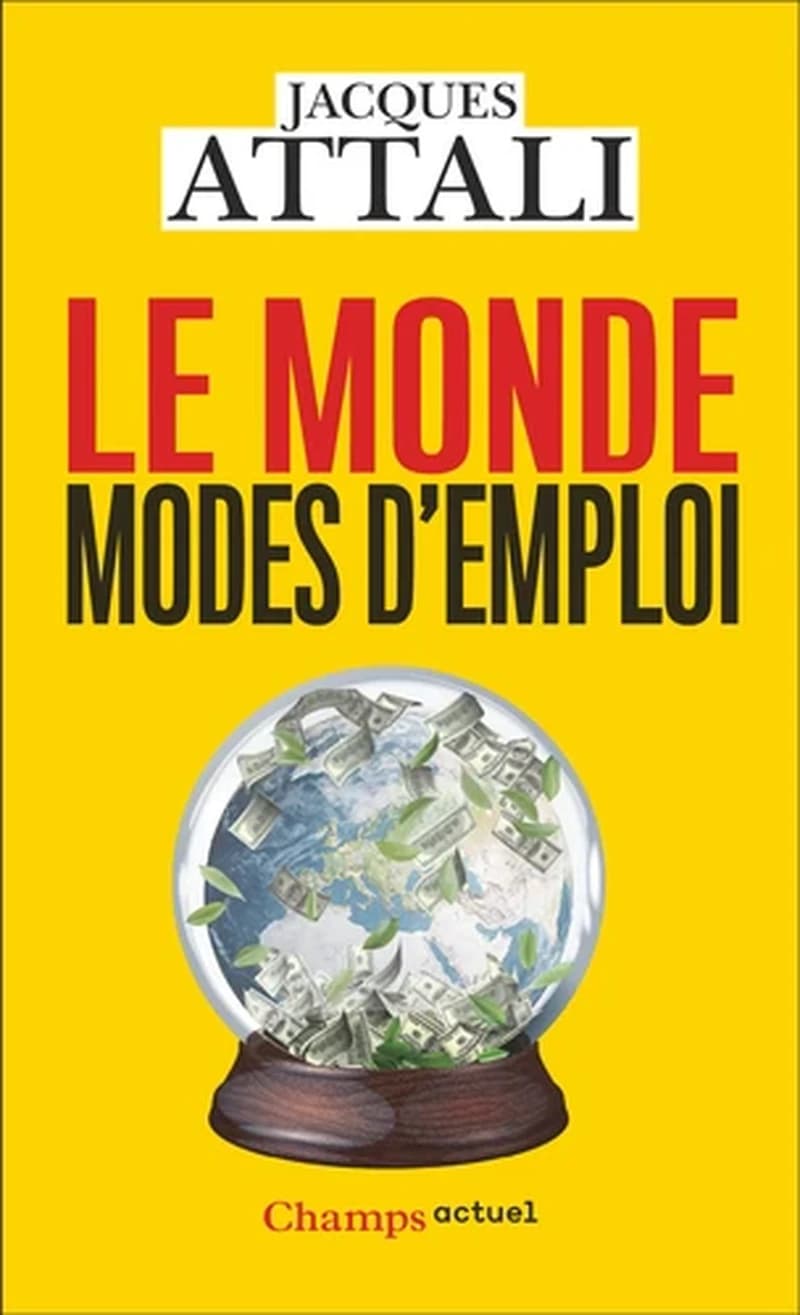 Le monde, modes d'emploi : comprendre, prévoir, agir, protéger (Éd. actualisée 2024) Jacques Attali