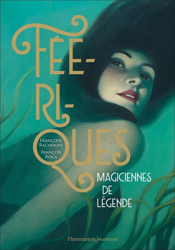 Féériques : magiciennes de légende
