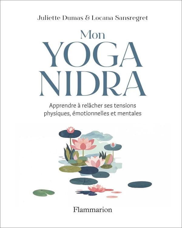 Mon yoga nidra : apprendre à relâcher ses tensions physiques, émotionnelles et mentales
