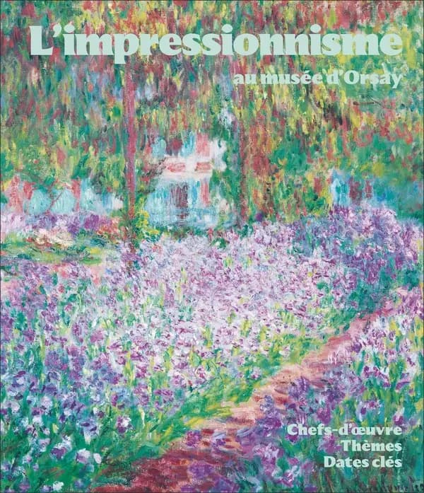 L'impressionnisme au musée d'Orsay : chefs-d'oeuvre thèmes dates clés