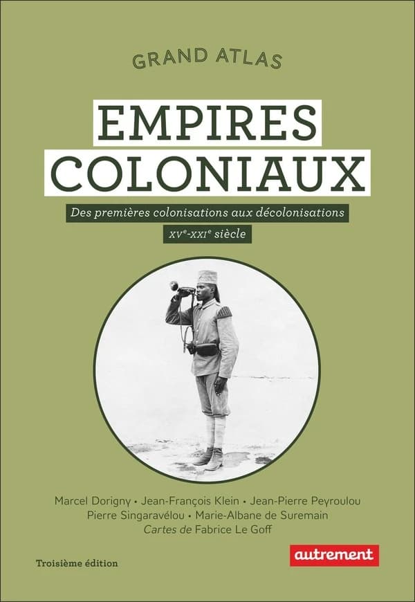 Grand atlas, les empires coloniaux : des premières colonisations aux décolonisations, XVe - XXIe siècles (3e édition) Marcel Dorigny, Jean-François Klein, Jean-Pierre Peyroulou...[et al.] ; cartographie Fabrice Le Goff