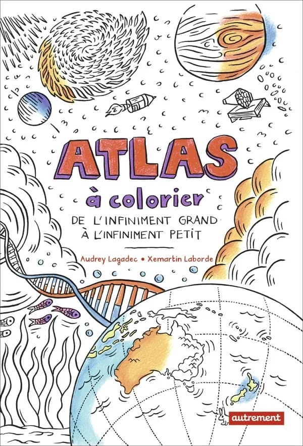 Atlas à colorier : De l'infiniment grand à l'infiniment petit
