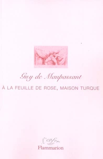 À la feuille de rose, maison turque : et autres écrits érotiques