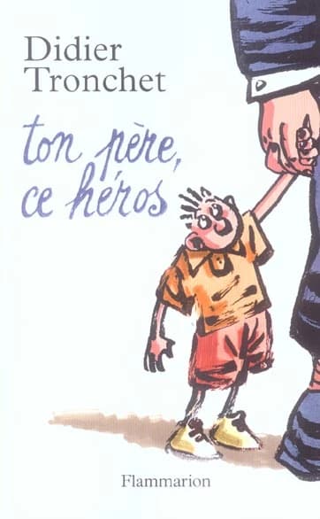 Ton père, ce héros : roman