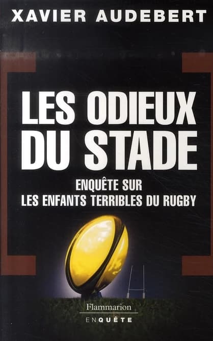 Les odieux du stade : enquête sur les enfants terribles du rugby