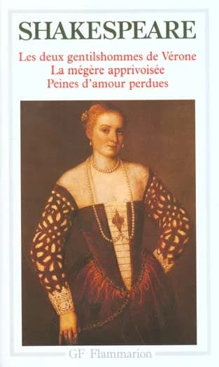 Les deux gentilshommes de Vérone ; La mégère apprivoisée ; Peines d'amour perdues