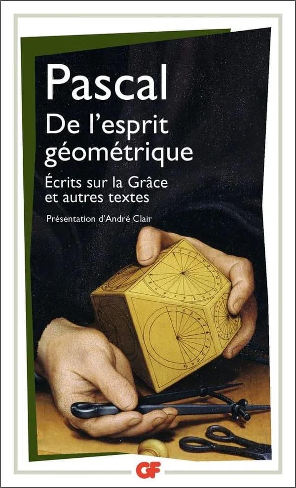 De l'esprit géométrique ; Entretien avec M. de Sacy ; Écrits sur la grâce : et autres textes