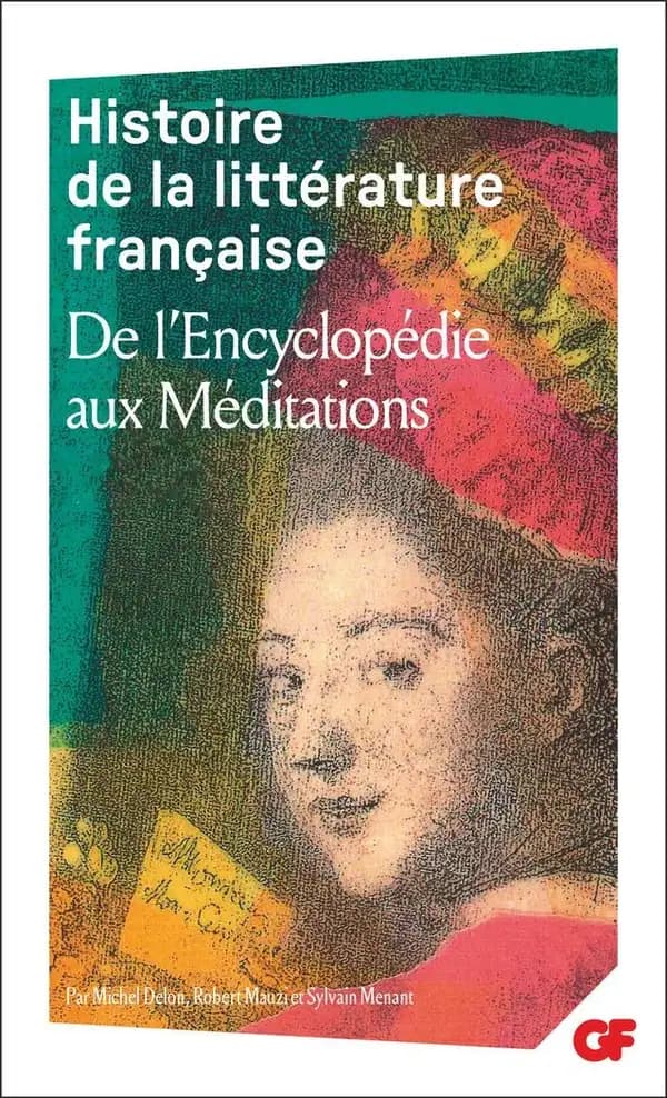 Histoire de la littérature française. De l'Encyclopédie aux Méditations