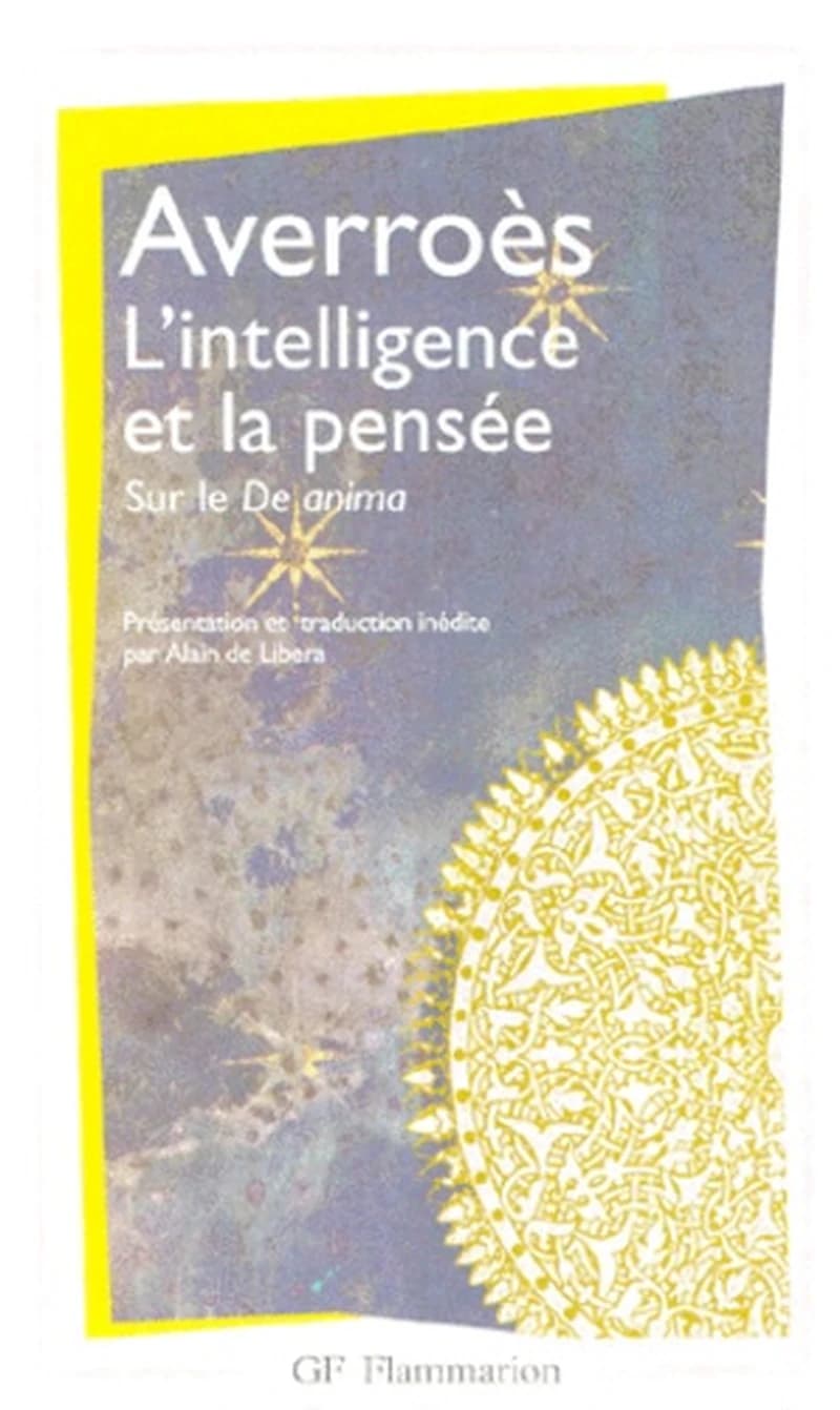 L'intelligence et la pensée : grand commentaire du "De anima", livre III (429 a 10-435 b 25) (2e éd. corrigée) Averroès ; trad., introd. et notes par Alain de Libera