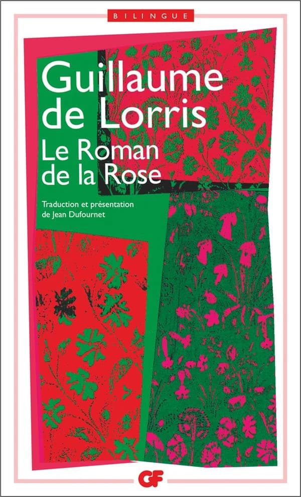 Le roman de la Rose (Éd. bilingue) Guillaume de Lorris ; établissement du texte par Daniel Poirion ; présentation, trad. inédite, notes, bibliogr., chronologie et index par Jean Dufournet