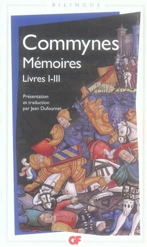 Mémoires (Éd. bilingue) Philippe de Commynes ; présentation, établissement du texte, traduction et notes par Jean Dufournet