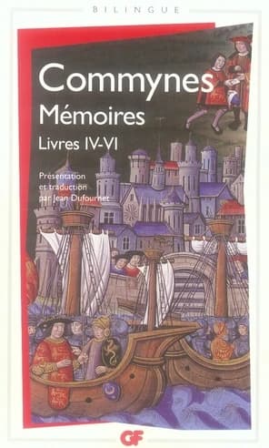 Mémoires (Éd. bilingue) Philippe de Commynes ; présentation, établissement du texte, traduction et notes par Jean Dufournet