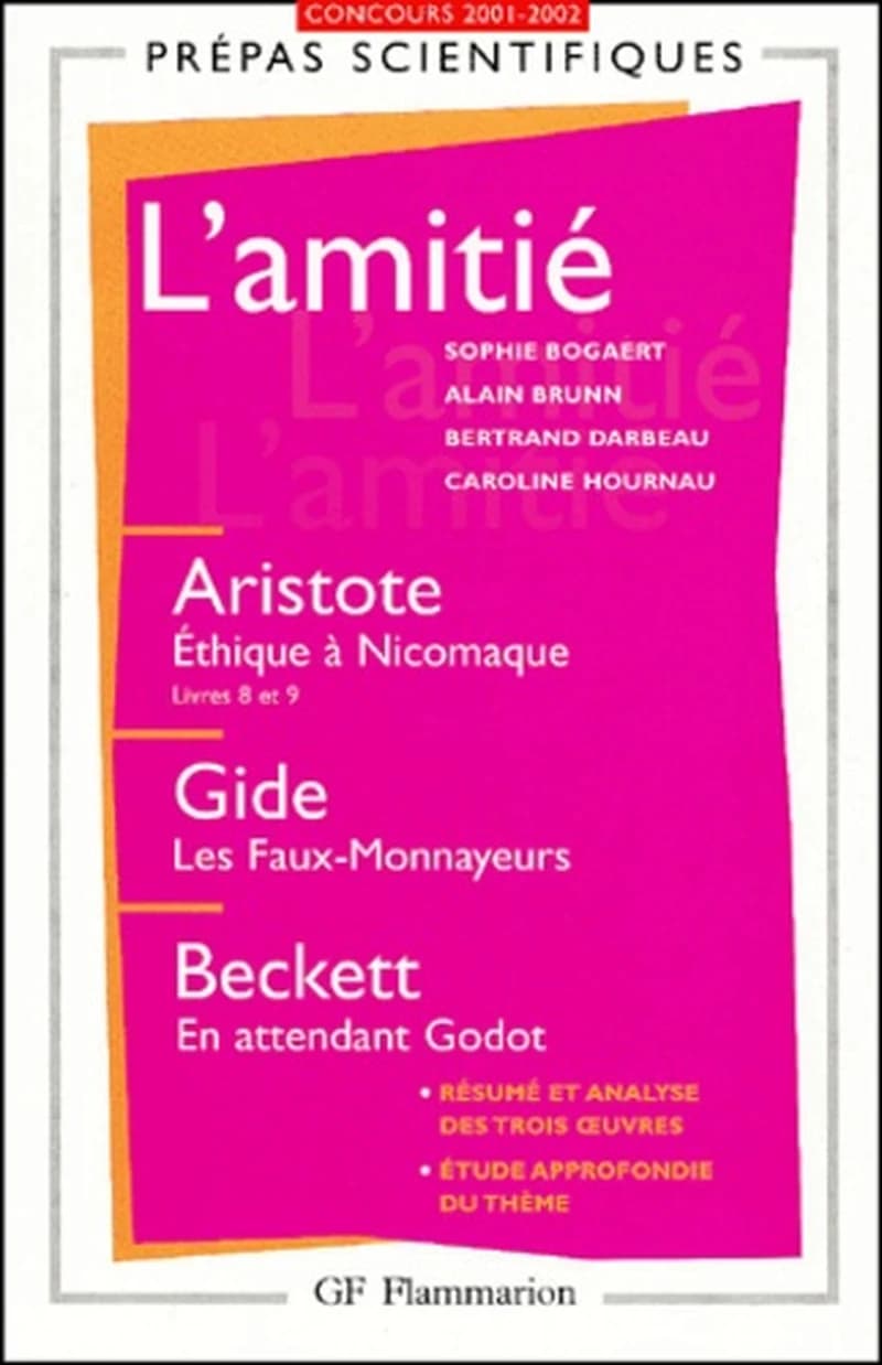 L'amitié : Aristote, "Éthique à Nicomaque", livres VIII et IX, Gide, "Les faux-monnayeurs", Beckett, "En attendant Godot" : concours d'entrée aux grandes écoles scientifiques, 2001-2002
