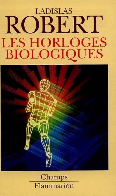 Les horloges biologiques : histoire naturelle du vieillissement : de la cellule à l'homme (Nouv. éd. rev. et augm.) Ladislas Robert