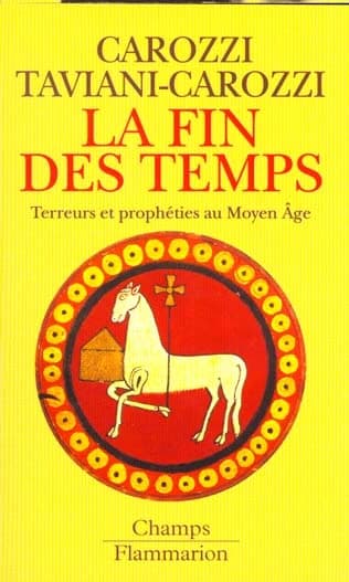 La fin des temps : terreurs et prophéties au Moyen âge (Nouv. éd. corr. et augm.) [textes présentés et trad. par] Claude Carozzi, Huguette Taviani-Carozzi