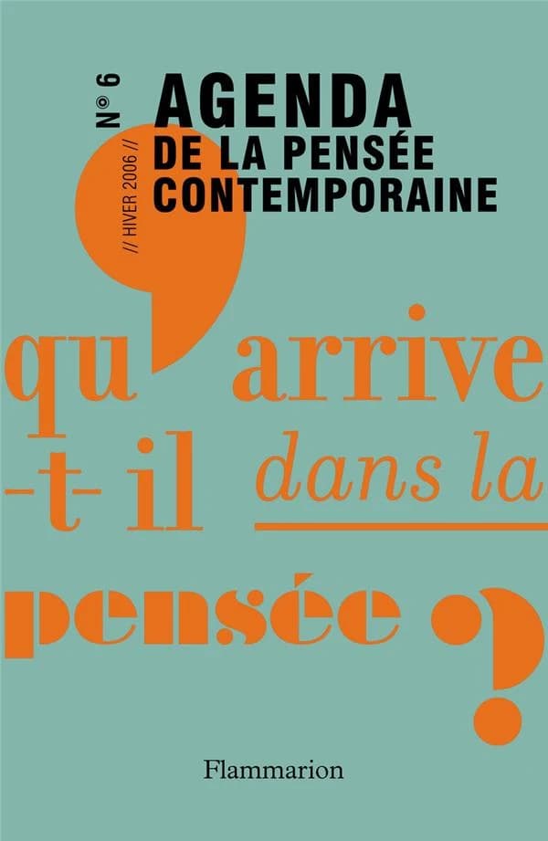 Agenda de la pensée contemporaine Tome 6 ; qu'arrive-t-il dans la pensée ?