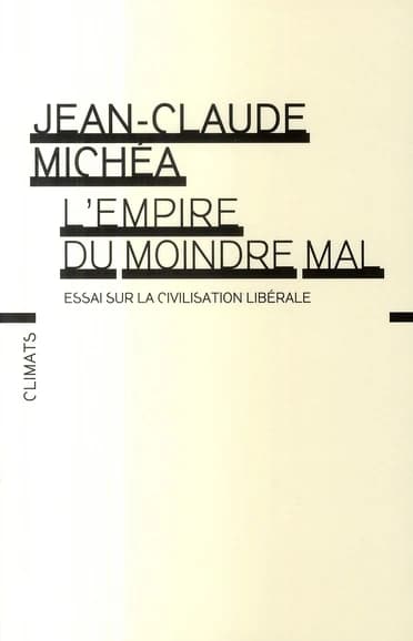 L'empire du moindre mal : essai sur la civilisation libérale : essai sur la civilisation libérale