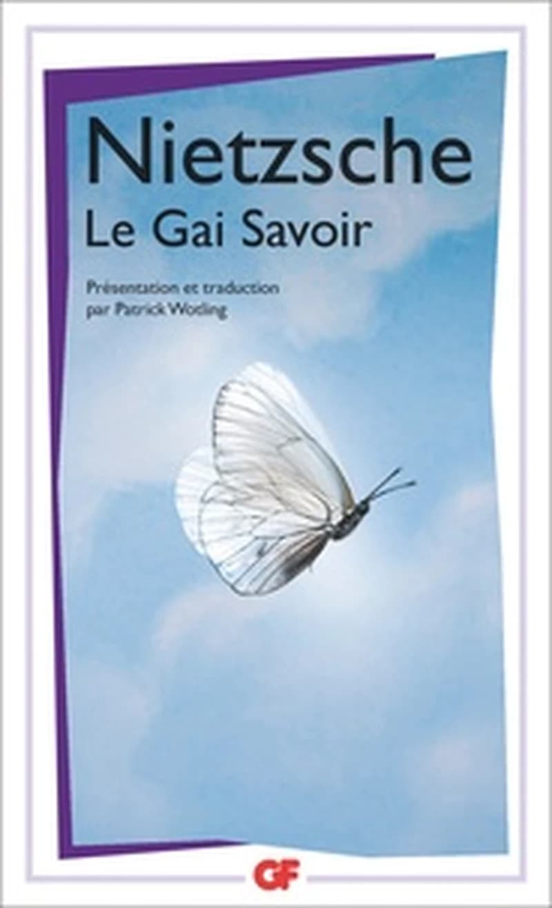 Le gai savoir ([Nouvelle éd. revue et augmentée]) Nietzsche ; présentation, traduction inédite, notes, bibliographie et chronologie par Patrick Wotling