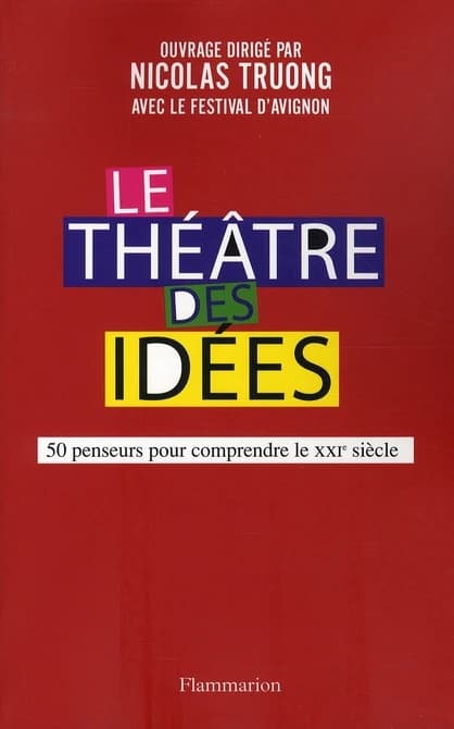 Le théâtre des idées : 50 penseurs pour comprendre le XXIe siècle