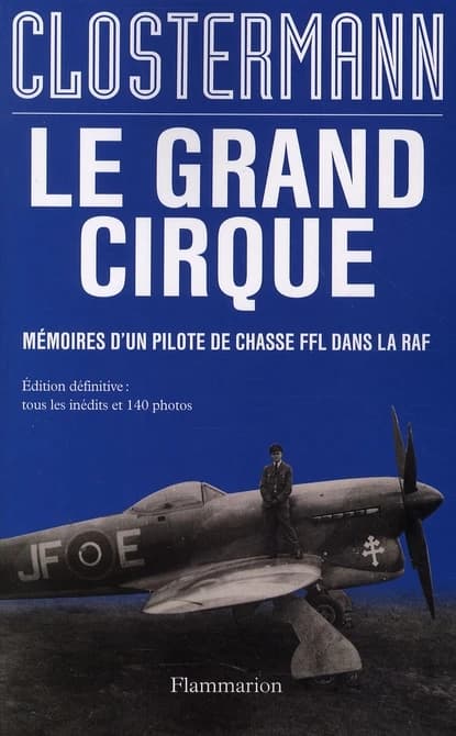 Le grand cirque : mémoires d'un pilote de chasse FFL dans la RAF (Éd. définitive) Pierre Clostermann