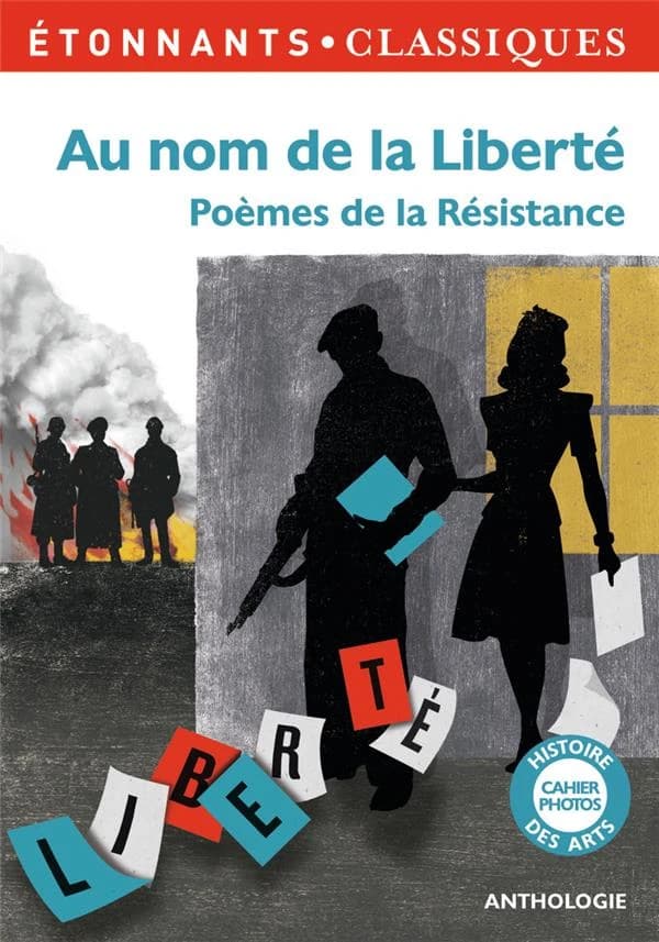 Au nom de la liberté : poèmes de la Résistance (Éd. revue, 2014) [Paul Éluard, Louis Aragon, Robert Desnos, et al.] ; présentation, notes, dossier et cahier photos par Anne Bervas-Leroux ; avec la collaboration de Bruno Leroux