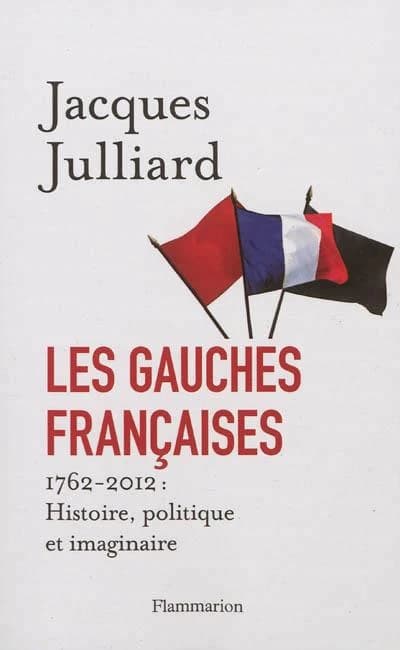 Les gauches françaises : histoire, politique et imaginaire, 1762-2012
