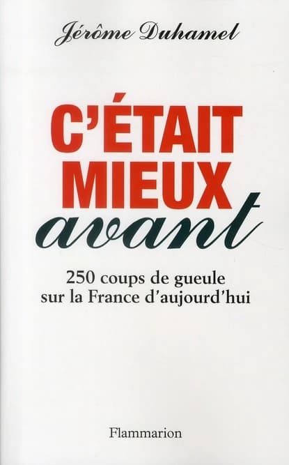 C'était mieux avant : 250 coups de gueule sur la France d'aujourd'hui