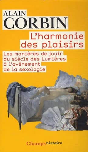 L'harmonie des plaisirs : les manières de jouir du siècle des Lumières à l'avènement de la sexologie