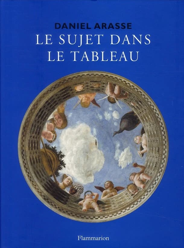 Le sujet dans le tableau : essais d'iconographie analytique ([Nouvelle éd.]) Daniel Arasse