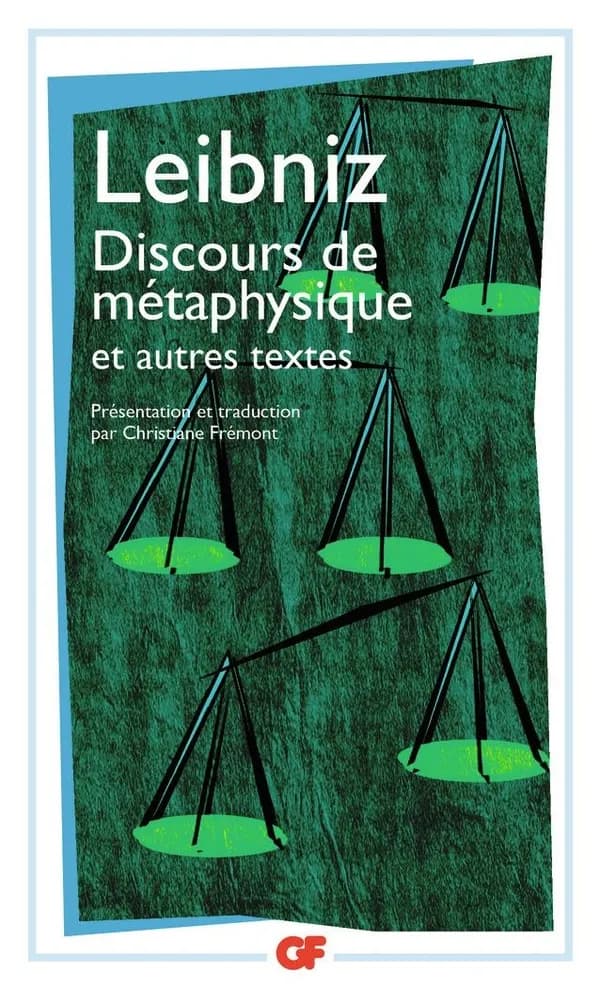 Discours de métaphysique : et autres textes, 1663-1689 (Réimpr. 2010) G. W. Leibniz ; présentation et notes de Christiane Frémont ; trad. de Christiane Frémont rev. par Catherine Eugène