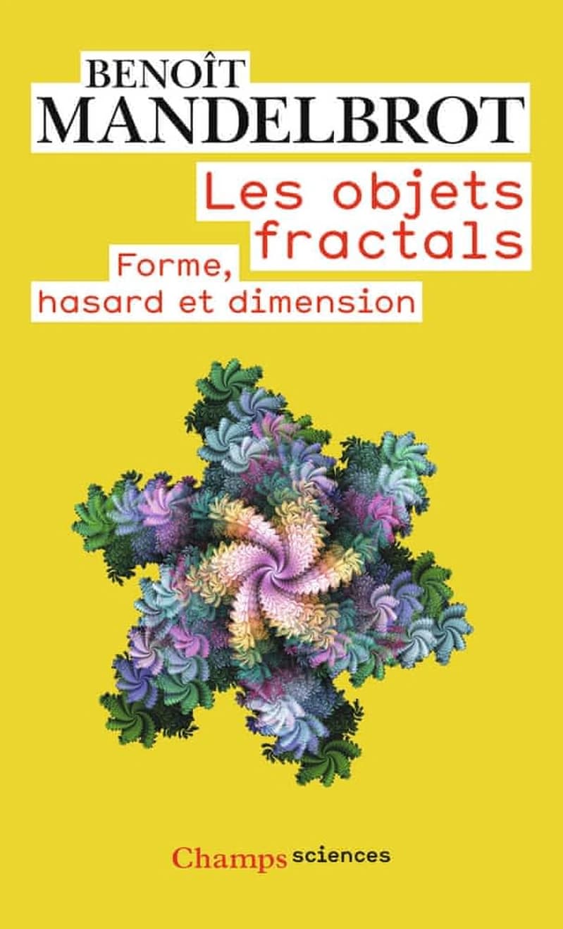 Les objets fractals : forme, hasard et dimension ([Nouvelle éd.]) Benoît Mandelbrot
