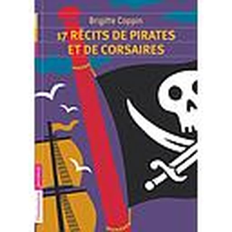 17 récits de pirates et de corsaires (Nouv. éd.) Brigitte Coppin ; illustrations Frédéric Sochard