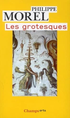 Les grotesques : les figures de l'imaginaire dans la peinture italienne de la fin de la Renaissance ([Nouvelle éd.]) Philippe Morel