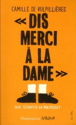 Dis merci à la dame ! : que signifie la politesse ?