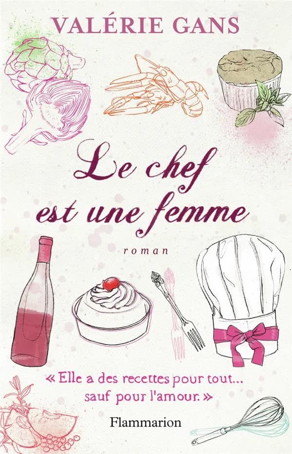 Le chef est une femme : elle a des recettes pour tout, sauf pour l'amour. Roman