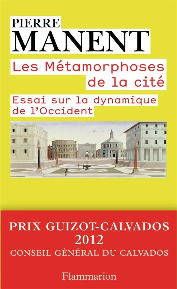 Les métamorphoses de la cité : essai sur la dynamique de l'Occident ([Nouvelle éd.]) Pierre Manent