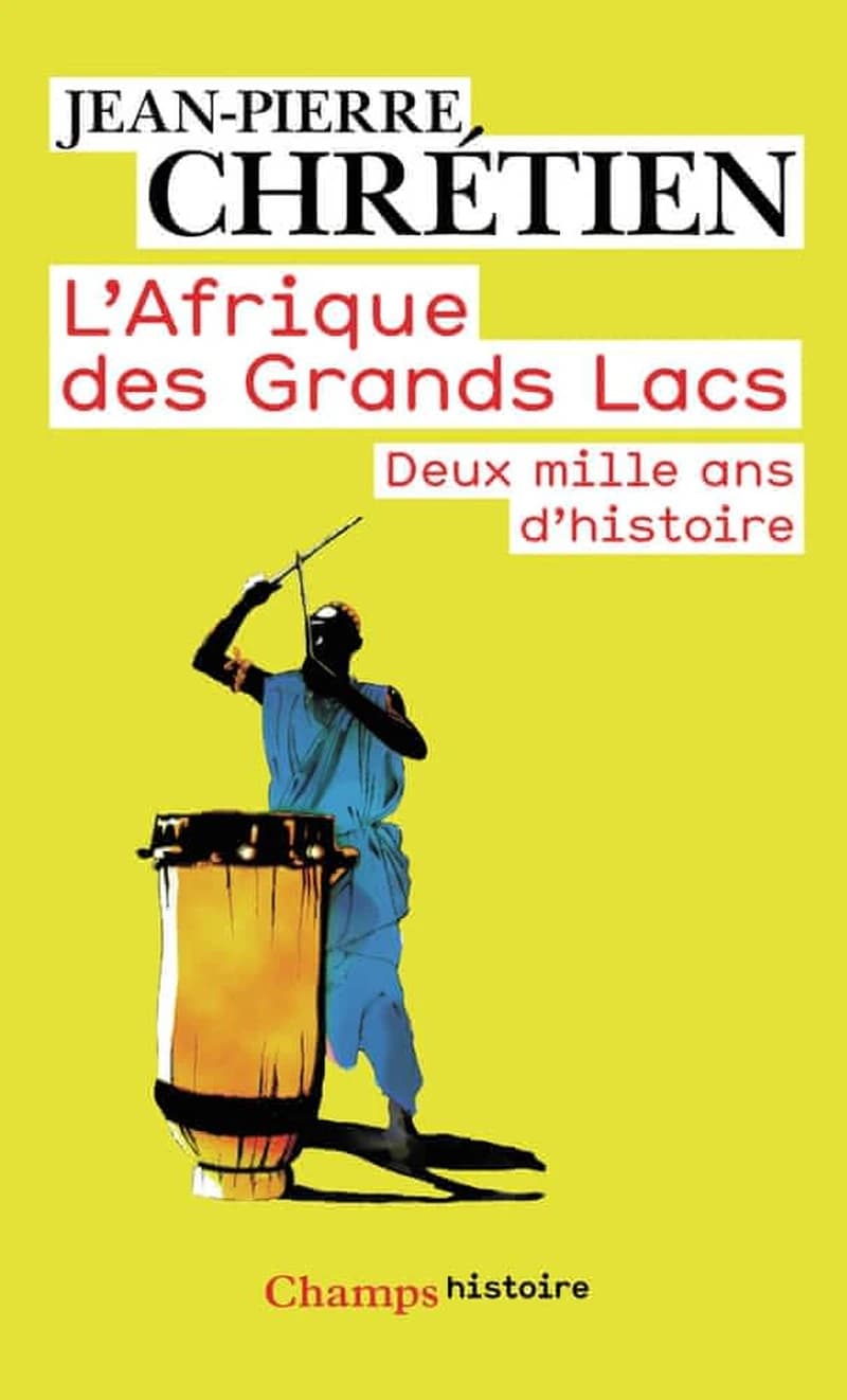 L'Afrique des grands lacs : deux mille ans d'histoire ([Nouv. éd.]) Jean-Pierre Chrétien