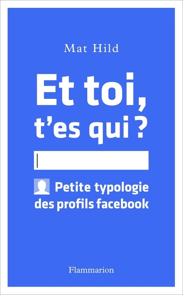 Et toi, t'es qui ? : petite typologie des profils facebook