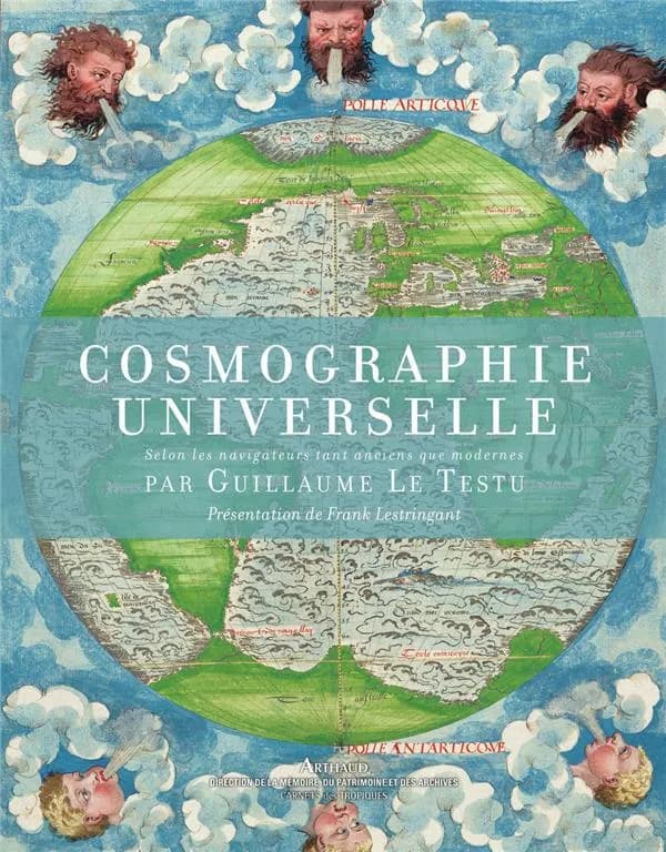 Cosmographie universelle selon les navigateurs tant anciens que moderne par Guillaume Le Testu, pillotte en la mer du Ponent, de la ville françoyse de Grace