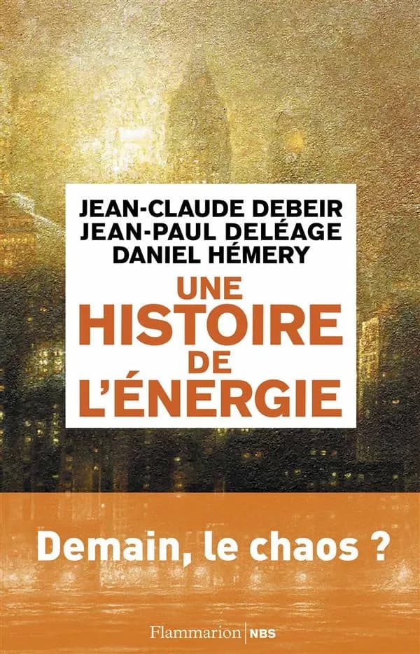 Une histoire de l'énergie : les servitudes de la puissance (Éd. revue et augmentée 2013) Jean-Claude Debeir, Jean-Paul Deléage, Daniel Hémery