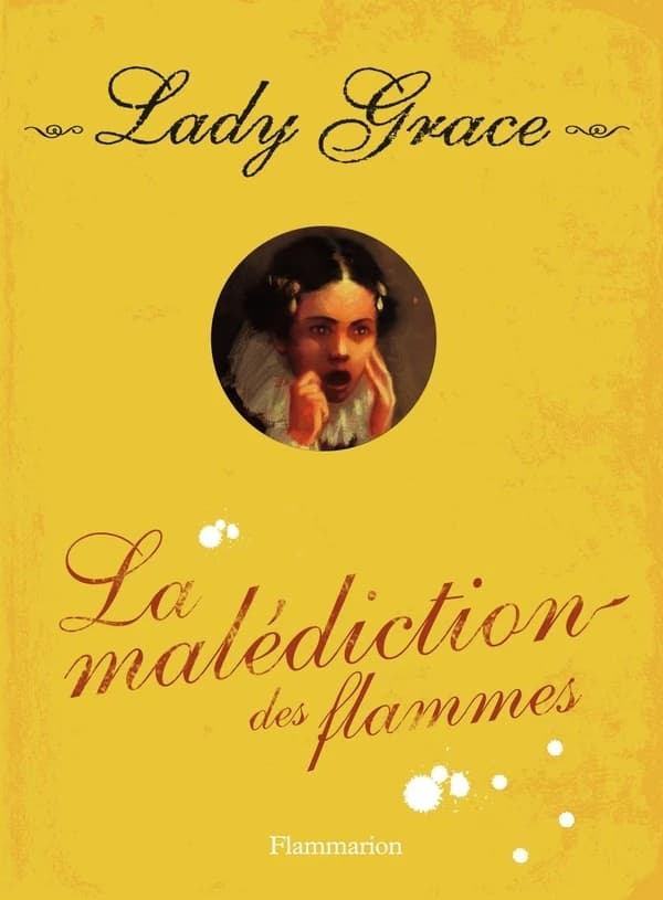 Lady Grace : extraits des journaux intimes de lady Grace Cavendish. 10, La Malédiction des flammes