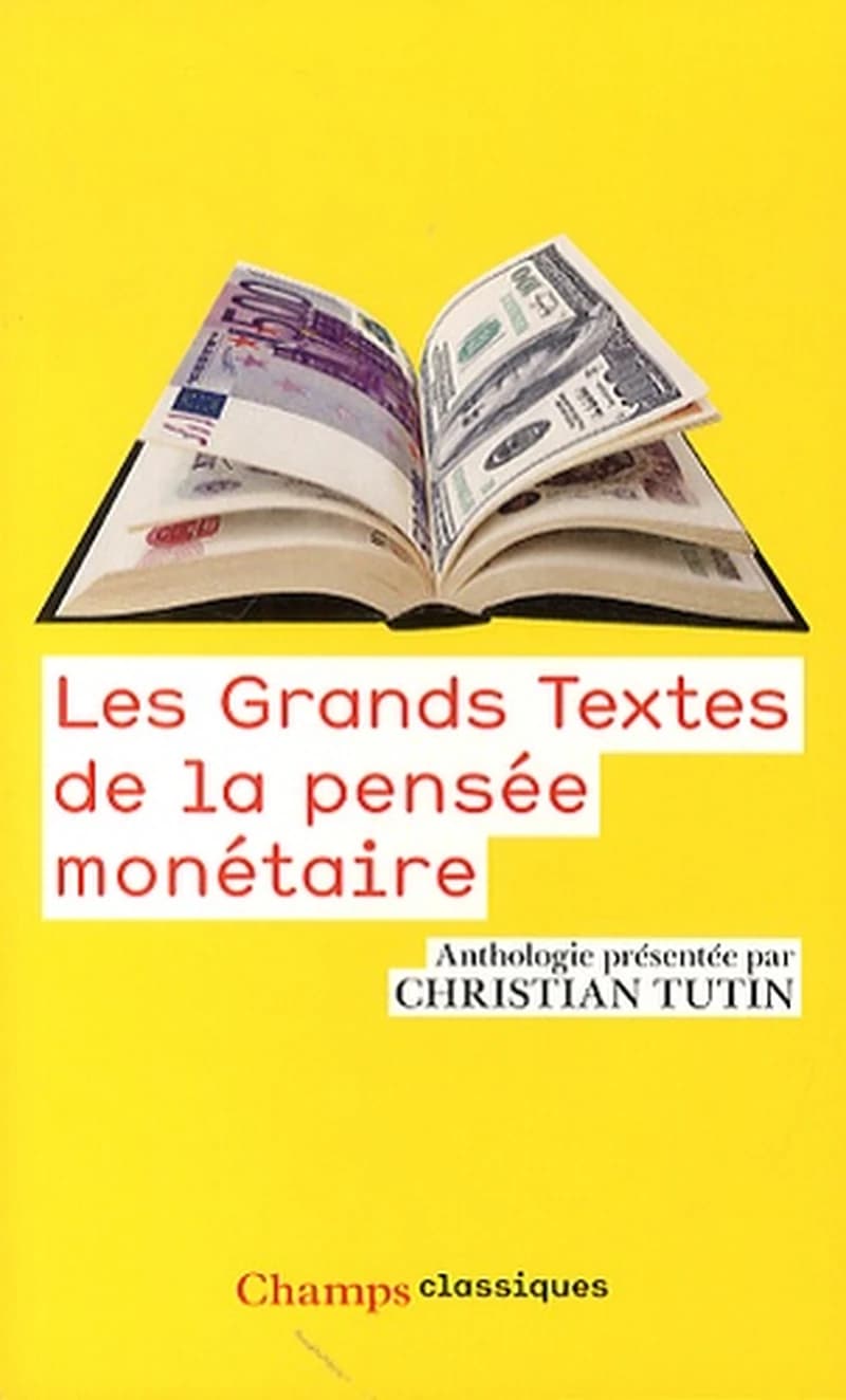 Les grands textes de la pensée monétaire (Nouvelle éd.) présentés par Christian Tutin
