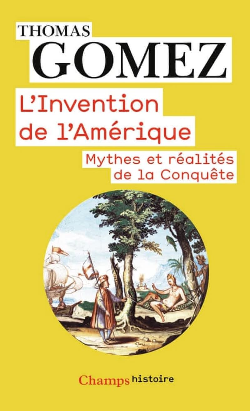 L'invention de l'Amérique : mythes et réalités de la conquête (Nouvelle éd.) Thomas Gomez