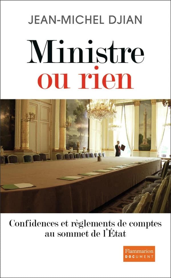 Ministre ou rien : confidences et règlements de comptes au sommet de l'État