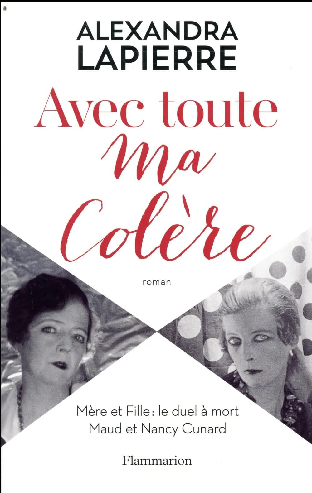 Avec toute ma colère : mère et fille, le duel à mort, Maud et Nancy Cunard : mère et fille : le duel à mort : Maud et Nancy Cunard : roman
