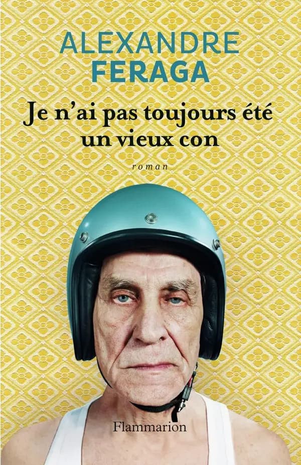 Je n'ai pas toujours été un vieux con : roman