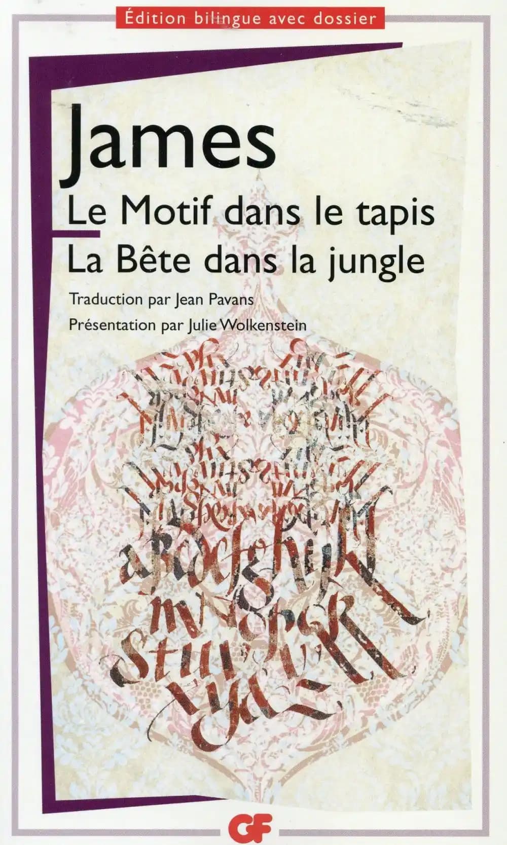 Le motif dans le tapis ; La bête dans la jungle (Éd. bilingue mise à jour en 2015) Henry James ; présentation, notes, dossier, bibliographie par Julie Wolkenstein ; traduction, chronologie par Jean Pavans : The figure in the carpet ; The beast in the jung