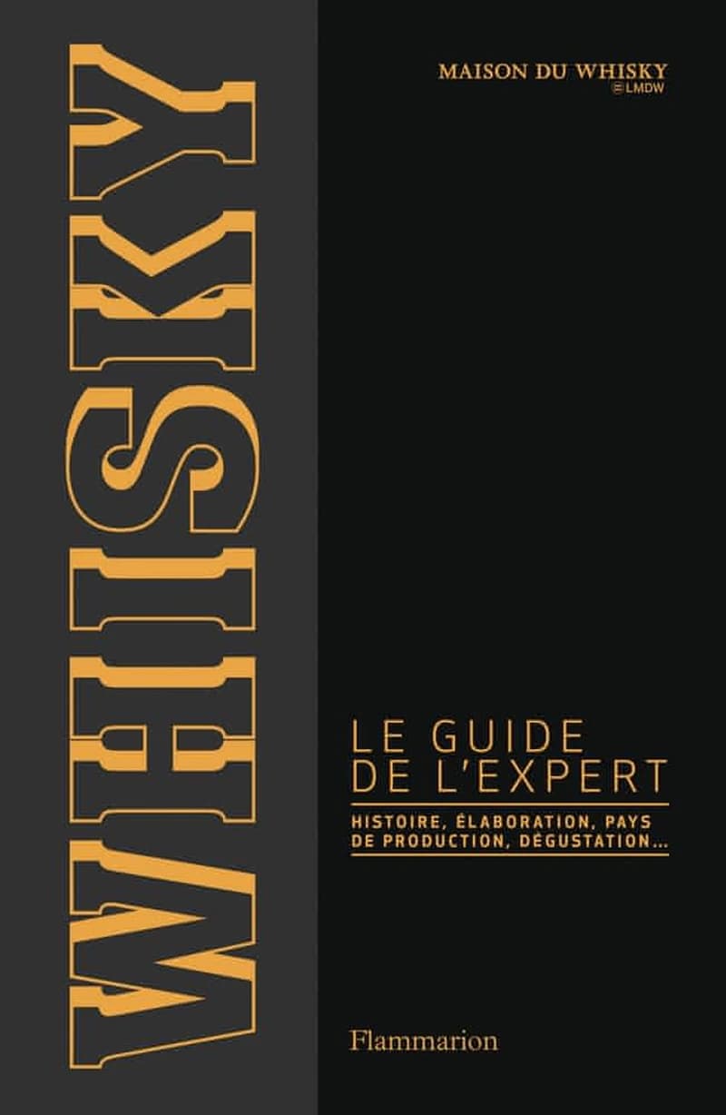 Whisky : le guide de l'expert, histoire, élaboration, pays de production, dégustation