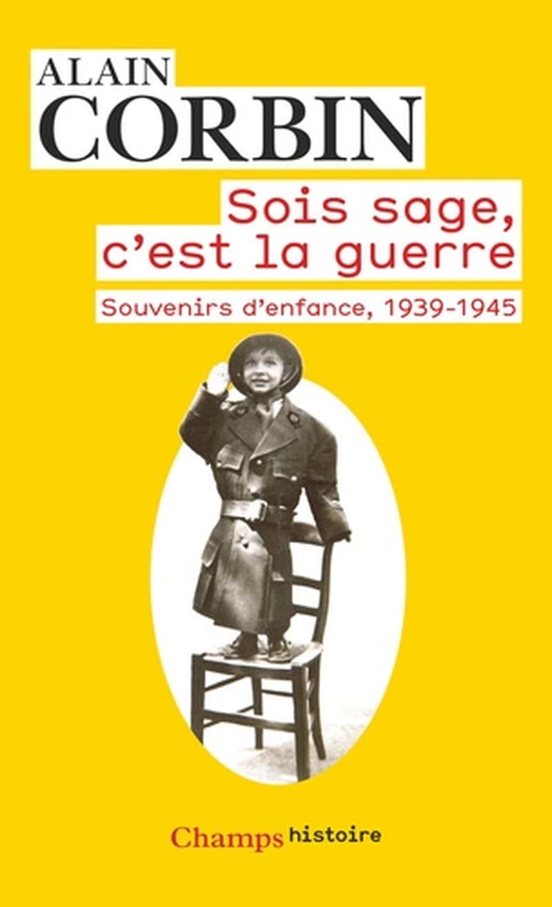 Sois sage, c'est la guerre : souvenirs d'enfance de l'exode à la bataille de Normandie, 1939-1945
